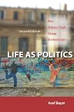 Life as politics : how ordinary people change the Middle East