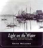LIGHT ON THE WATER - Early Photography of Coastal British Columbi
