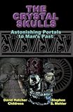 The Crystal Skulls: Astonishing Portals to Man's Past