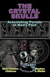 The Crystal Skulls: Astonishing Portals to Mans Past