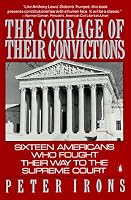 The Courage of Their Convictions: Sixteen Americans Who Fought Their Way to the Supreme Court