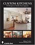Custom Kitchens: 50 Designs to Satisfy Your Appetite