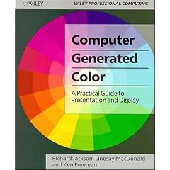 Computer Generated Colour: A Practical Guide to Presentation and Display (Wiley Professional Computing)