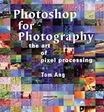 Photoshop for Photography: The Art of Pixel Processing