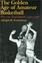 The Golden Age of Amateur Basketball: The AAU Tournament, 1921-1968