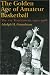 The Golden Age of Amateur Basketball: The AAU Tournament, 1921-1968