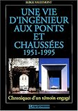 Une vie d'ing�nieur aux Ponts et Chaiss�es, 1951-1995 : Chroniques d'un t�moin engag�
