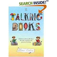 Talking Books: Children's Authors Talk About the Craft, Creativity and Process of Writing