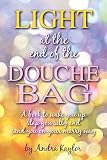 Light at the End of the Douchebag: A book to wake you up, slap you silly and send you on your merry way