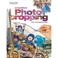 Creative Photo Cropping for Scrapbooks (Memory Makers)