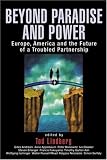 Beyond Paradise and Power: Europe, America, and the Future of a Troubled Partnership