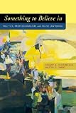 Something to Believe in: Politics, Professionalism and Cause Lawyering