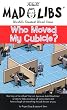 Mad Libs- Who Moved My Cubicle (Mad Libs)