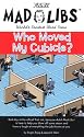 Mad Libs- Who Moved My Cubicle