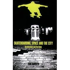 Skateboarding, Space and the City: Architecture and the Body