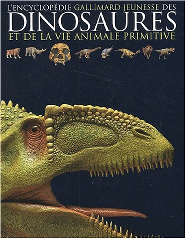L'encyclopédie des dinosaures et de la vie animale primitive L'encyclopédie des dinosaures et de la vie animale primitive