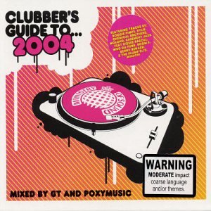 Clubber's Guide to 2004: Mixed by GT and Poxymusic