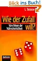 Wie der Zufall will?: Vom Wesen der Wahrscheinlichkeit