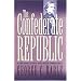 The Confederate Republic: A Revolution Against Politics (Civil War America)