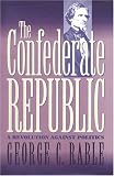 The Confederate Republic: A Revolution Against Politics (Civil War America)