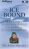 Ice Bound: A Doctor's Incredible Battle for Survival at the  South Pole