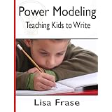 Power Modeling: Teaching Kids to Write (Effective Teaching Solutions Professional Learning Series) ~ Lisa Frase