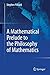 A Mathematical Prelude to the Philosophy of Mathematics
