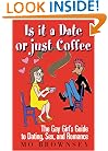 Is It a Date or Just Coffee?: The Gay Girl's Guide to Dating, Sex, and Romance