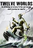 Twelve Worlds (science fiction and fantasy anthology)