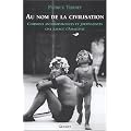 Au nom de la civilisation : Comment anthropologues et journalistes ont ravag� l'Amazonie