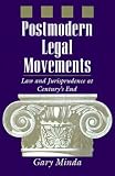 Postmodern Legal Movements: Law and Jurisprudence At Century`s End