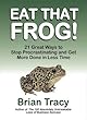 Eat That Frog!: 21 Great Ways to Stop Procrastinating and Get More Done in Less Time