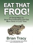 Eat That Frog!: 21 Great Ways to Stop Procrastinating and Get More Done In Less Time (BK Life)