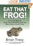 Eat That Frog! 21 Great Ways to Stop Procrastinating and Get More Done in Less Time