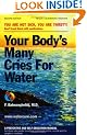 Your Body's Many Cries for Water: You Are Not Sick, You Are Thirsty! - Don't Treat Thirst with Medications