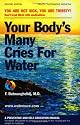 Your Body's Many Cries for Water: A Preventive and Self-Education Manual for Those Who Prefer to Adhere to the Logic of the Natural and the Simple in
