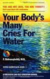 Your Body's Many Cries for Water: A Preventive and Self-Education Manual for Those Who Prefer to Adhere to the Logic of the Natural and the Simple in