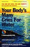 Your Body's Many Cries for Water: A Preventive and Self-Education Manual for Those Who Prefer to Adhere to the Logic of the Natural and the Simple in
