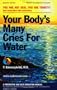 Your Body's Many Cries for Water: A Preventive and Self-Education Manual for Those Who Prefer to Adhere to the Logic of the Natural and the Simple in