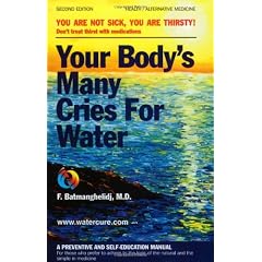 Your Body's Many Cries for Water: A Preventive and Self-Education Manual for Those Who Prefer to Adhere to the Logic of the Natural and the Simple in