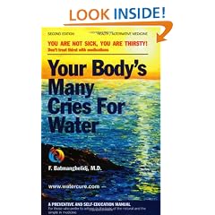 Your Body's Many Cries for Water: A Preventive and Self-Education Manual for Those Who Prefer to Adhere to the Logic of the Natural and the Simple in