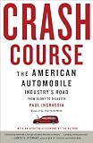 Crash Course: The American Automobile Industry's Road from Glory to Disaste Crash Course: The American Automobile Industry's Road from Glory to Disaste