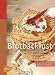 Bücher : Brotbacklust: 222 Rezepte für den Brotbackautomaten