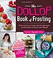 The Dollop Book of Frosting: Sweet and Savory Icings, Spreads, Meringues, and Ganaches for Dessert and Beyond