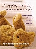 Dropping the Baby and Other Scary Thoughts: Breaking the Cycle of Unwanted Thoughts in Motherhood