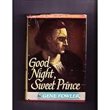 Good Night, Sweet Prince, the Life and Times of John Barrymore ~ Gene Fowler