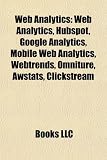 Web Analytics: Web Analytics, Hubspot, Google Analytics, Mobile Web Analytics, Webtrends, Omniture, Awstats, Clickstream