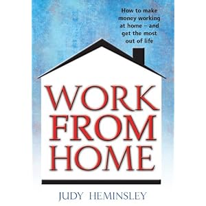 Work from Home: How to Make Money Working at Home - and Get the Most Out of Life