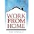 Work from Home: How to Make Money Working at Home - and Get the Most Out of Life