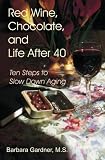 Red Wine, Chocolate, and Life After 40: Ten Steps to Slow Down Aging